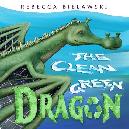 The Clean Green Dragon - Rebecca Bielawski - ebook