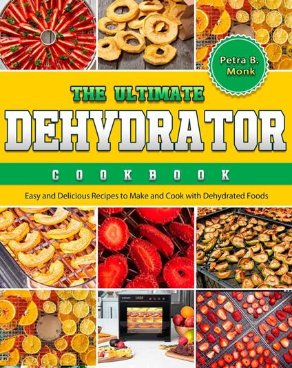 The Ultimate Dehydrator Cookbook