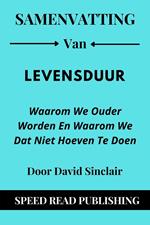 Samenvatting Van Levensduur Door David Sinclair Waarom We Ouder Worden En Waarom We Dat Niet Hoeven Te Doen