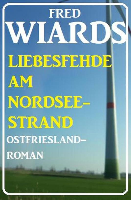 Die Liebesfehde am Nordseestrand: Ostfrieslandroman