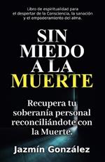 Sin miedo a la Muerte: Recupera tu soberanía personal reconciliándote con la Muerte.