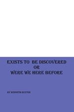 Exists to be Discovered or Were we Here Before