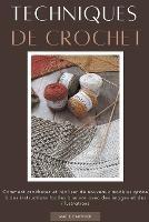 Techniques de crochet: Comment crocheter et realiser de nouveaux modeles grace a des instructions faciles a suivre avec des images et des illustrations