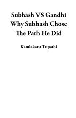 Subhash VS Gandhi Why Subhash Chose The Path He Did