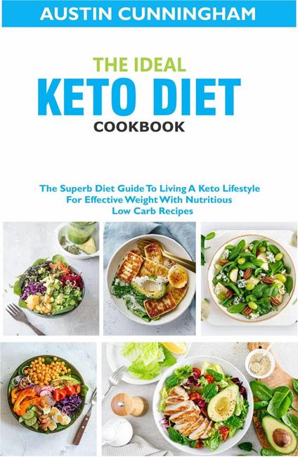 The Ideal Keto Diet Cookbook; The Superb Diet Guide To Living A Keto  Lifestyle For Effective Weight With Nutritious Low Carb Recipes -  Cunningham, Austin - Ebook in inglese - EPUB2 con DRMFREE