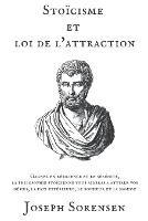 Stoicisme et loi de l'attraction: Gagnez en resilience et en serenite, la philosophie stoicienne vous aideras a attirer vos desirs, la paix interieure, le bonheur et la sagesse