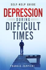 Self-Help Guide: Depression During Difficult Times