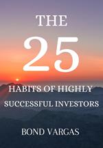 The 25 Habits Of Highly Successful Investors