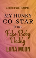 My Hunky Co-Star Is My Fake Baby Daddy