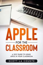 Apple For the Classroom: A Guide to Using Apple In Your Classroom