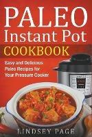 Paleo Instant Pot Cookbook: Easy and Delicious Paleo Recipes for Your Pressure Cooker