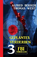 Geplantes Verderben: 3 FBI Thriller