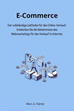 E-Commerce: Der vollständige Leitfaden für den Online-Verkauf. Entdecken Sie die Geheimnisse des Webmarketings für den Verkauf im Internet.