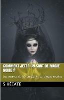 Comment jeter un sort de magie noire ? Les secrets de 50 puissants sortileges reveles