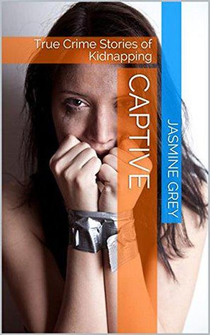 Captive True Crime Stories of Kidnapping