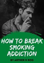 How To Break Smoking Addiction