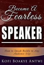 Become A Fearless Speaker- How to speak boldly to any audience size