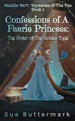 Confessions of A Faerie Princess: The Order of The Golden Tyde