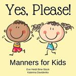Yes, Please!: Manners for Kids