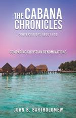 The Cabana Chronicles Conversations About God Comparing Christian Denominations