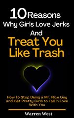 10 Reasons Why Girls Love Jerks and Treat You Like Trash