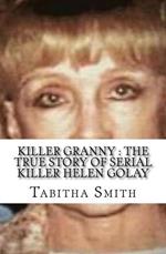 Killer Granny : The True Story of Serial Killer Helen Golay