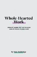 Whole-Hearted Work