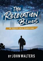 The Relocation Blues: An Inquiry into Transitions