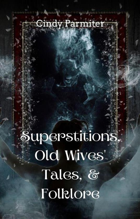 Superstitions, Old Wives' Tales, & Folklore