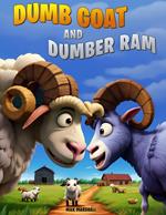 Dumb Goat and Dumber Ram