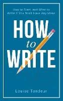 How to Write: How to start, and what to write if you don't have any ideas