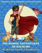 The Heroic Adventures of Kid Ki’ro: Chiropractic Superhero Adventure Series: Book 1
