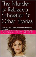 The Murder of Rebecca Schaeffer & Other Stories