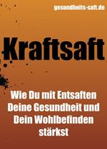 Kraftsaft - wie Du mit Entsaften Deine Gesundheit und Dein Wohlbefinden stärkst