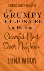 The Grumpy Billionaire and His Dad’s Cheerful Next Door Neighbor