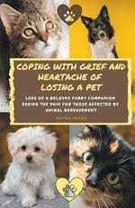 Coping With Grief And Heartache Of Losing A Pet: Loss Of A Beloved Furry Companion: Easing The Pain For Those Affected By Animal Bereavement