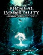 Physical Immortality: A History & How to Guide