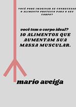 10 alimentos que aumentam sua massa muscular & você pode imaginar se conhecesse o alimento proteico para o seu corpo?