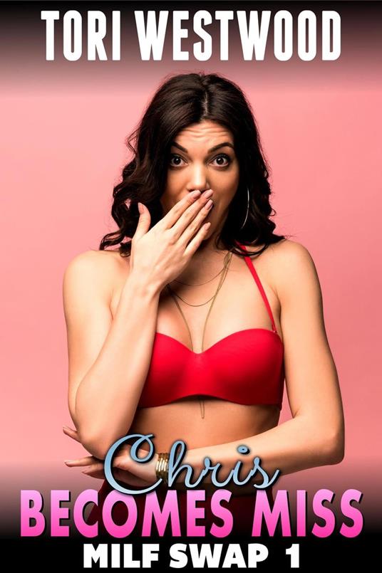 Chris Becomes Miss! : MILF Swap 1 (M2F Body Swap Gender Swap Erotica Paranormal Erotica)