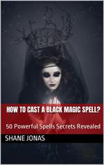 How to Cast a Black Magic Spell? 50 Powerful Spells Secrets Revealed