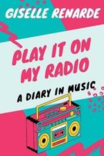 Play It On My Radio: A Diary In Music