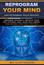 Reprogram Your Mind and Determine Your Destiny