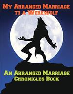 My Arranged Marriage to a Werewolf