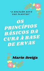 Os princípios básicos da cura à base de ervas & “A solução está nas plantas”