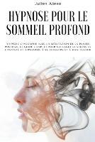 Hypnose pour le sommeil profond: Vaincre l'insomnie avec la meditation de la pensee positive. Le guide complet pour soulager le stress et l'anxiete et apprendre a se detendre et a bien dormir