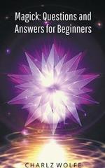 Magick: Questions and Answers for Beginners