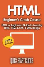 HTML Beginner's Crash Course: HTML for Beginner's Guide to Learning HTML, HTML & CSS, & Web Design