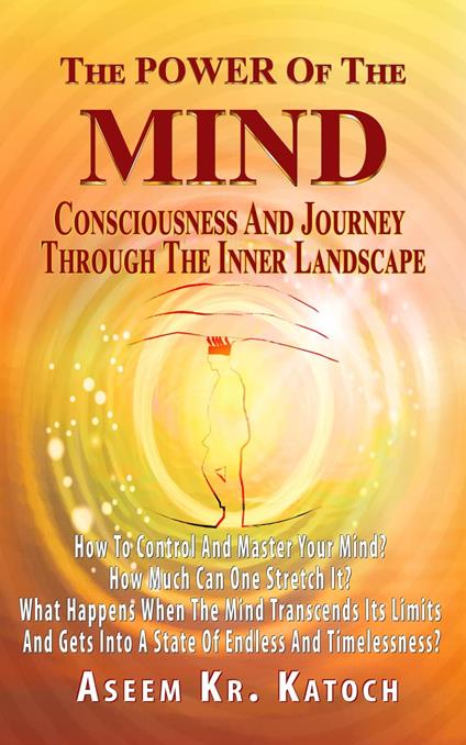 The Power Of The Mind Consciousness And Journey Through The Inner Landscape