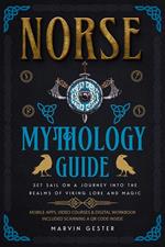 Norse Mythology Guide: Set Sail on a Journey into the Realms of Viking Lore and Magic