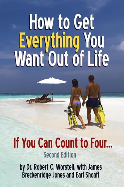 How to Get Everything You Want Out of Life - Second Edition